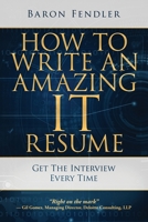 How to Write an Amazing IT Resume: Get the Interview Every Time 0999315803 Book Cover
