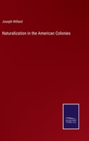 Naturalization in the American Colonies: With More Particular Reference to Massachussetts 1418194204 Book Cover
