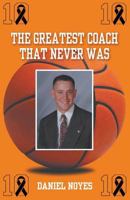 the Greatest Coach That Never Was 1499904312 Book Cover