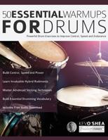 50 Essential Warm-Ups for Drums: Powerful Drum Exercises to Improve Control, Speed and Endurance (Learn to Play Drums) 1911267582 Book Cover