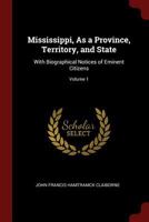 Mississippi, As a Province, Territory, and State: With Biographical Notices of Eminent Citizens; Volume 1 1375781693 Book Cover
