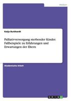 Palliativversorgung sterbender Kinder. Fallbeispiele zu Erfahrungen und Erwartungen der Eltern 3656676909 Book Cover