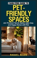 FamilyPro Guide to Pet-Friendly Spaces: 101+ Practical Tips for Stylish, Safe, Cozy, and Happy Homes with Pets B0FCXXQNFB Book Cover