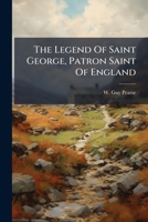 The Legend Of Saint George, Patron Saint Of England... 1276290233 Book Cover