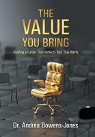 The Value You Bring: Building a Career That Reflects Your True Worth B0H6337ZDY Book Cover