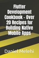 Flutter Development Cookbook - Over 20 Recipes for Building Native Mobile Apps B0C47JR667 Book Cover