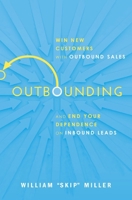 Outbounding: Win New Customers with Outbound Sales and End Your Dependence on Inbound Leads 1400219442 Book Cover