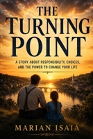 The Turning Point: A Story About Responsibility, Choices, and the Power to Change Your Life B0H3P3K3L7 Book Cover