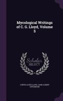 Mycological Writings of C. G. Lloyd, Volume 5 1346239339 Book Cover