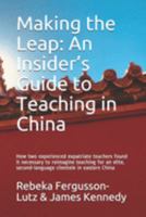 Making the Leap: An Insider’s Guide to Teaching in China: How two experienced expatriate teachers found it necessary to reimagine teaching for an elite, second-language clientele in eastern China 1691340634 Book Cover