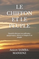 LE CHIFFON ET LE PEUPLE: Quand le discours ne suffit plus : gouvernance, silence et fatigue d’ un peuple (French Edition) B0GJRL915H Book Cover