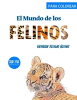 El Mundo de los FELINOS: Para COLOREAR B08WNY4YMX Book Cover