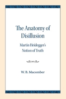 The Anatomy of Disillusion: Martin Heidegger's Notion of Truth 9388222776 Book Cover