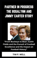 PARTNER IN PROGRESS THE ROSALYNN AND JIMMY CARTER STORY: “TWO LIVES, ONE MISSION: TRANSFORMING AMERICA AND BEYOND" B0CP6LNDL4 Book Cover