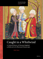 Caught in a Whirlwind: a Cultural History of Ottoman Baghdad As Reflected in Its Illustrated Manuscripts : A Cultural History of Ottoman Baghdad As Reflected in Its Illustrated Manuscripts 9004412697 Book Cover