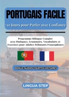 Portugais Facile: 30 Jours pour Parler avec Confiance: Programme Bilingue Complet avec Dialogues, Grammaire, Vocabulaire et Exercices pour Adultes Débutants Francophones 2322553042 Book Cover