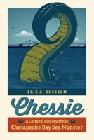 Chessie: A Cultural History of the Chesapeake Bay Sea Monster 1421449056 Book Cover