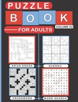 PUZZLE BOOK FOR ADULTS VOLUME 02: Variety Puzzles Book for Adults, Over 200 Puzzles of Sudoku, Word-Search, Kriss Kross and Crossword. B08NRZ977X Book Cover