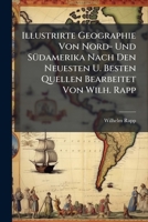 Illustrirte Geographie Von Nord- Und Südamerika Nach Den Neuesten U. Besten Quellen Bearbeitet Von Wilh. Rapp... 1271516837 Book Cover