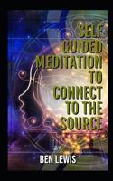 Self guided meditation to connect to the source: Be free, be happy, be fulfilled! 1092901744 Book Cover
