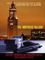 The Brothers Bulger: How They Terrorized and Corrupted Boston for a Quarter Century