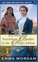 Mail Order Bride Saved from the Bandits by the Angry Indian B09PW4VXLH Book Cover