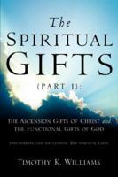 The Spiritual Gifts (Part 1): The Ascension Gifts Of Christ And The Functional 159467129X Book Cover