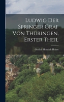 Ludwig der Springer Graf von Thüringen, erster Theil 1018676767 Book Cover