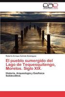 El Pueblo Sumergido del Lago de Tequesquitengo, Morelos. Siglo XIX. 3848470136 Book Cover