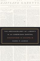 The Archaeology of Liberty in an American Capital: Excavations in Annapolis 0520244508 Book Cover