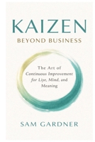 Kaizen beyond Business: The Art of Continuous Improvement for Life, Mind, and Meaning B0GMGFFVWY Book Cover