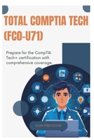TOTAL CompTIA Tech (FC0-U71): Prepare for the CompTIA Tech+ certification with comprehensive coverage B0FDFV1849 Book Cover