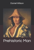 Prehistoric Man Researches into the Origin of Civilisation in the Old and the New World 1240914261 Book Cover