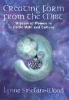 Creating Form from the Mist: The Wisdom of Women in Celtic Myth and Culture 1861630247 Book Cover