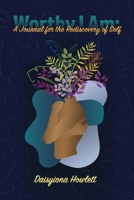 Worthy I Am: A Journal for the Rediscovery of Self 1953194907 Book Cover