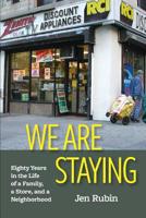 We Are Staying: Eighty Years in the Life of a Family, a Store, and a Neighborhood 1732300003 Book Cover