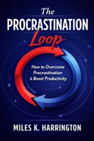 The PROCASTINATION Loop. How to Overcome Procrastination & Boost Productivity B0GGN78LZ5 Book Cover
