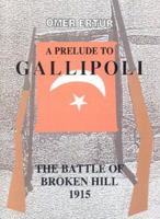 A Prelude to Gallipoli: The Battle of Broken Hill 1915 150585038X Book Cover