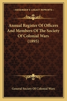 Annual Register Of Officers And Members Of The Society Of Colonial Wars 0548900116 Book Cover