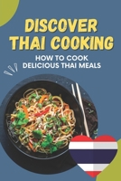 Discover Thai Cooking: How To Cook Delicious Thai Meals: Foods Of Thai Recipes B09FS12QC8 Book Cover