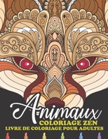 Coloriage Zen Animaux: Livre de coloriage Adulte Anti Stress Animaux | Mandala animaux adulte à colorier | Art-thérapie pour adultes et Adolescents B088431QGR Book Cover