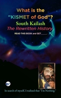 What is the Kismet of God? South kailash - The Rewritten History 9375007669 Book Cover