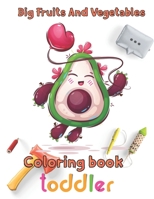 Big Fruits and Vegetables Coloring book toddler: 8.5''x11''/Vegetables Coloring Book B097XB913Y Book Cover