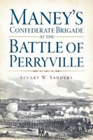 Maney's Confederate Brigade at the Battle of Perryville 1626192642 Book Cover