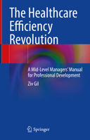 The Healthcare Efficiency Revolution : A Mid-Level Managers' Manual for Professional Development 3030612317 Book Cover