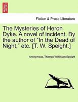 The Mysteries of Heron Dyke. A novel of incident. By the author of "In the Dead of Night," etc. [T. W. Speight.]VOL.II 0469219475 Book Cover