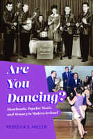 Are You Dancing?: Showbands, Popular Music, and Memory in Modern Ireland 0253072352 Book Cover