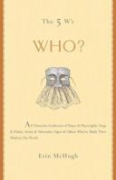 The 5 W's: Who?: An Omnium-Gatherum of Popes & Playwrights, Dogs & Dukes, Actors & Advocates, Ogres & Others Who've Made Their Mark in Our World (The 5 Ws) 1402725698 Book Cover