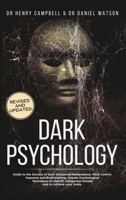 Dark Psychology REVISED AND UPDATED: Guide to the Secrets of Dark Emotional Manipulation, Mind Control, Hypnosis and Brainwashing. Proven ... Dangerous People and to Achieve your Goals. 1914061012 Book Cover