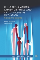 Children’s Voices, Family Disputes and Child-Inclusive Mediation: The Right to Be Heard (Law, Society, Policy) 1529228913 Book Cover